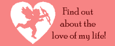 Click to find out about the love of my life